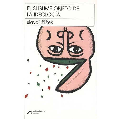 EL SUBLIME OBJETO DE LA IDEOLOGIA, de Slavoj Zizek. Editorial Siglo Xxi Editores Argentina en español, 2003