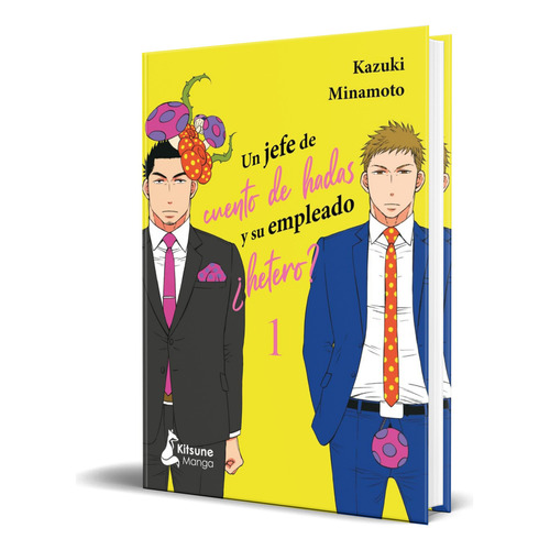 Libro Un Jefe De Cuento De Hadas Y Su Empleado ¿hetero?, De Kazuki Minamoto. Editorial Kitsune Books, Tapa Blanda En Español, 2024