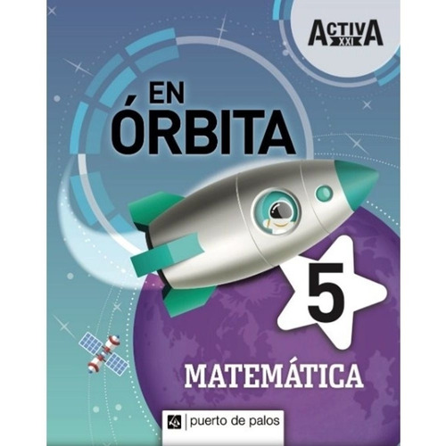 Matemática 5 - Serie En Órbita Activa Xxi - Puerto De Palos