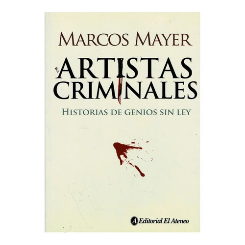 Artistas Criminales-historia De Genios Sin Ley- Marcos Mayer