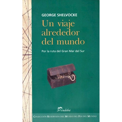 Un Viaje Alrededor Del Mundo Por La Ruta Del Gran Mar Del Sur, De Shelvocke, George. Editorial Eudeba, Edición 2010 En Español