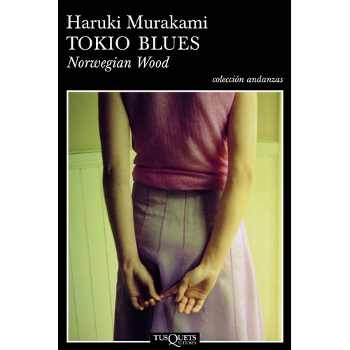 Tokio blues: Norwegian Wood, de Murakami, Haruki. Serie Andanzas Editorial Tusquets México, tapa blanda en español, 2005