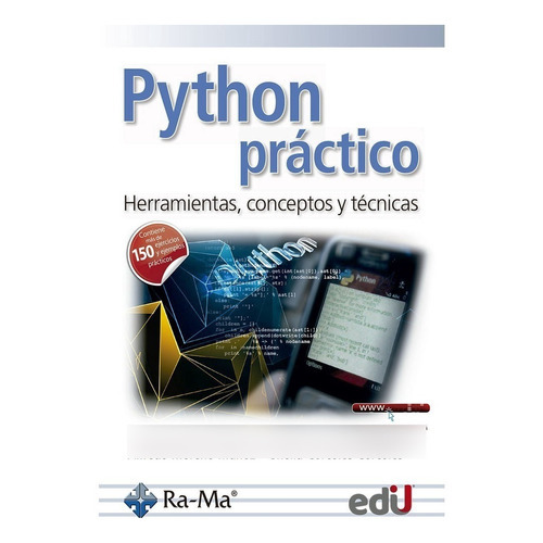 Python Práctico. Herramientas, Conceptos Y Técnicas, De Alfredo Moreno Muñoz Y Sheila Córcoles Córcoles., Vol. 1. Editorial Ediciones De La U, Tapa Blanda En Español, 2020