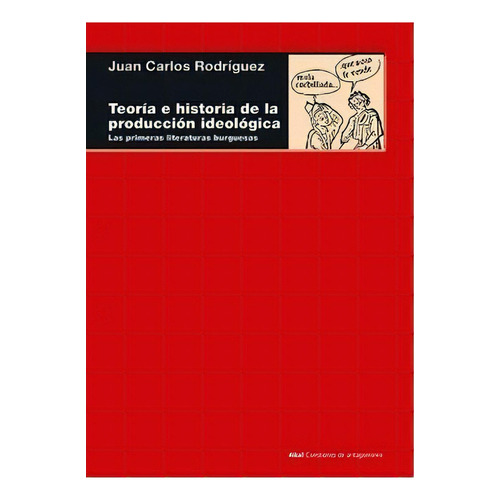 Teoria E Historia De La Produccion Ideologica, De Juan Carlos Rodríguez. Editorial Akal Ediciones En Español