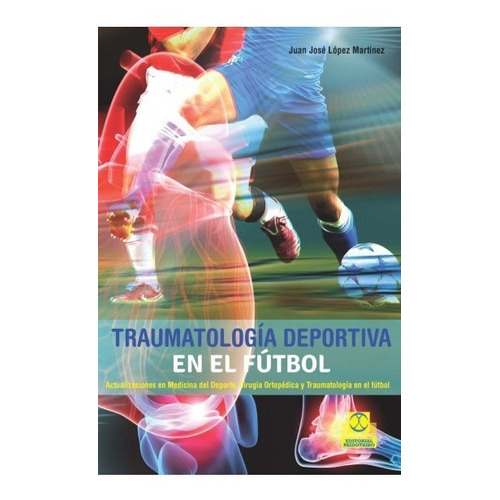 Traumatología  Deportiva En El Fútbol, De Juan José López Martínez. Editorial Paidotribo En Español