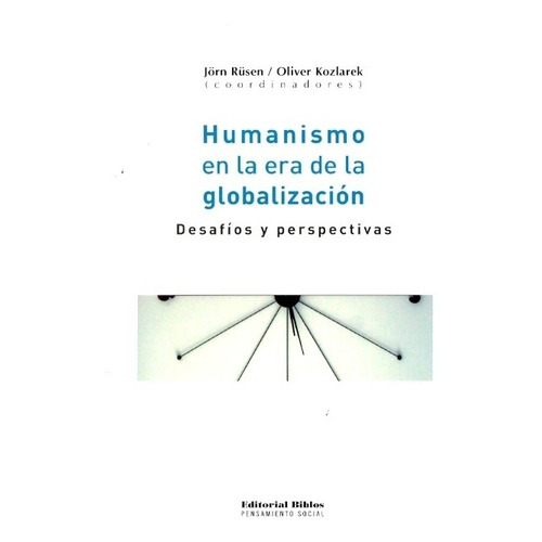 HUMANISMO EN LA ERA DE LA GLOBALIZACIÓN, de OLIVER KOZLAREK. Editorial Biblos en español