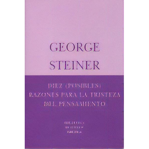 Diez (posibles) Razones Para La Tristeza Del Pensamiento, De Steiner, George. Editorial Siruela, Tapa Blanda En Español