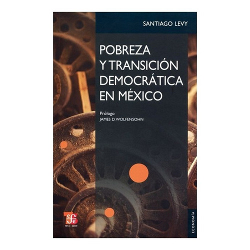 Pobreza Y Transición Democrática En México.: La Continuidad De Progresa-oportunidades, De Santiago Levy. Editorial Fondo De Cultura Económica, Tapa Blanda En Español, 2009