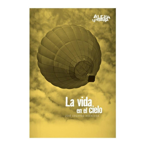 La Vida En El Cielo - Jose Eduardo Agualusa