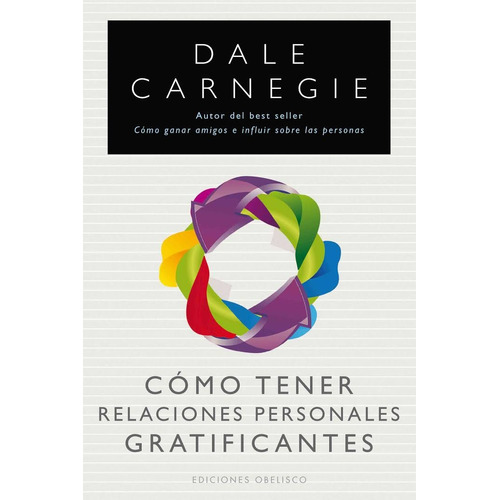 Cómo tener relaciones personales gratificantes, de Carnegie, Dale. Editorial Ediciones Obelisco, tapa blanda en español, 2016