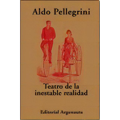 Teatro De La Inestable Realidad, De Aldo Pellegrini. Editorial Argonauta, Edición 1 En Español