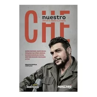 Nuestro Che. Cronicas De Rosario A La Higuera