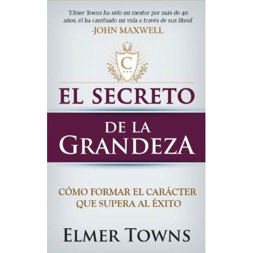 El Secreto De La Grandeza, De Elmer Towns., Vol. No Aplica. Editorial Unilit, Tapa Blanda En Español, 2017