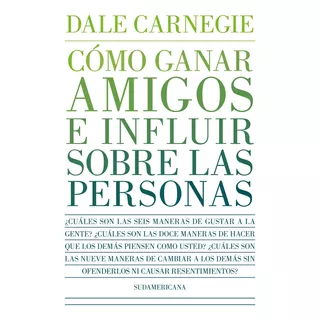 Cómo Ganar Amigos E Influir Sobre Las Personas, De Dale Carnegie. Editorial Sudamericana, Tapa Blanda En Español, 2022