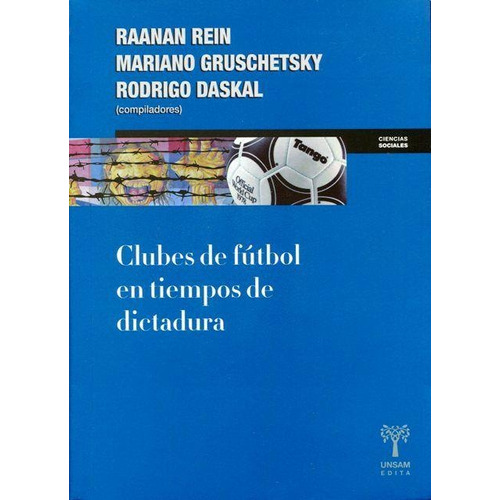 Clubes De Futbol En Tiempos De Dicatadura - Rodrigo Daskal