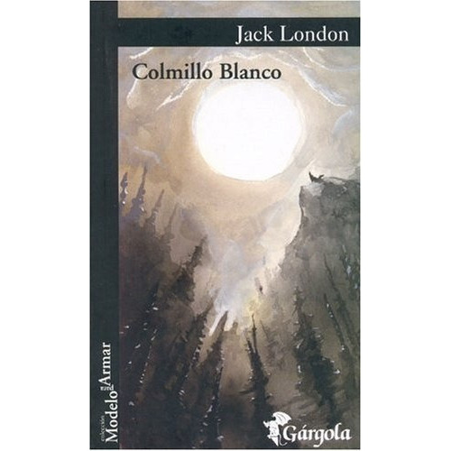 Colmillo Blanco, De Jack, London. Editorial Gárgola, Tapa Blanda, Edición 1 En Español