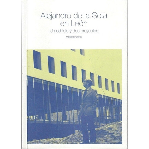 Alejandro de la Sota en LeÃÂ³n, de Puente Rodriguez, Moisés. Editorial Publicaciones Universidad de León, tapa blanda en español