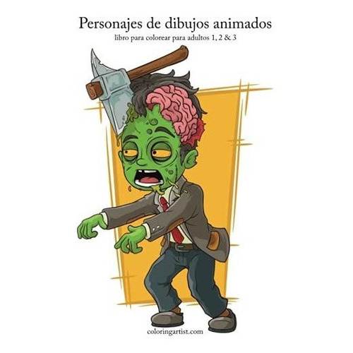 Personajes de dibujos animados libro para colorear para adultos 1, 2 & 3, de Nick Snels. Editorial CreateSpace Independent Publishing Platform, tapa blanda en español, 2018