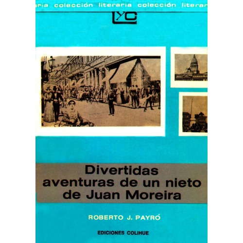 DIVERTIDAS AVENTURAS DE UN NIETO DE JUAN MOREIRA, de Payró, Roberto., vol. 1. Editorial Colihue, tapa blanda en español