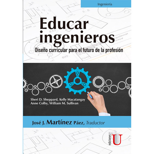 Educar Ingenieros: Diseño Curricular Para El Futuro De La Profesión, De José J. Martínez Páez. Editorial Ediciones De La U, Tapa Blanda, Edición 2017 En Español
