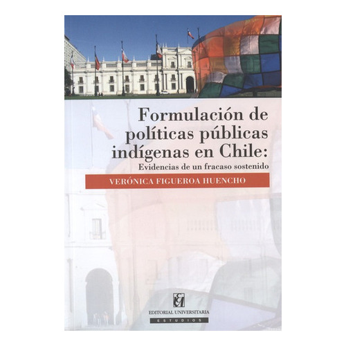 Formulacion De Politicas Publicas Indigenas En Chile, De Verónica Figueroa Huencho. Editorial Universitaria Santiago De Chile, Tapa Blanda, Edición 1 En Español, 2014