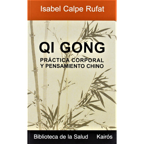Qi gong práctica corporal y pensamiento chino, de CALPE RUFAT ISABEL. Editorial Kairos, tapa blanda en español, 2022