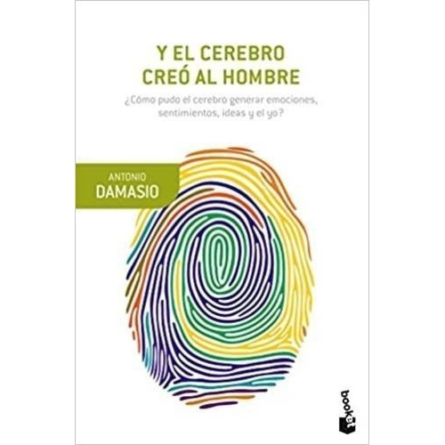Libro Y El Cerebro Creó Al Hombre - Antonio Damasio