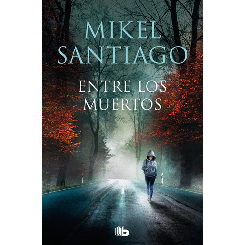 Entre Los Muertos ( Trilogía De Illumbe 3 ), De Mikel Santiago. Editorial B De Bolsillo, Tapa Blanda En Español
