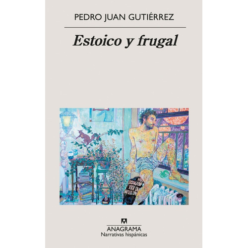 ESTOICO Y FRUGAL, de PEDRO JUAN GUTIERREZ. Editorial Anagrama en español, 2019