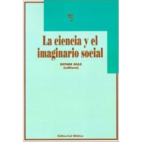 La Ciencia Y El Imaginario Social - Esther Diaz Ed