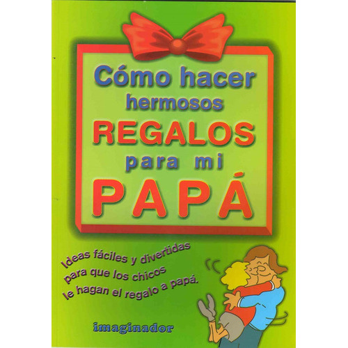 Como Hacer Hermosos Regalos Para Mi Papa, De Rodriguez Felder, Marina. Editorial Imaginador, Tapa Tapa Blanda En Español