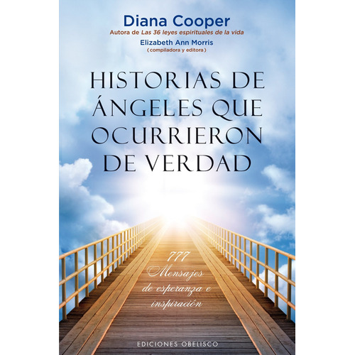 HISTORIAS DE ANGELES QUE OCURRIERON DE VERDAD: 777 mensajes de esperanza e inspiración, de Cooper, Diana. Editorial Ediciones Obelisco, tapa blanda en español, 2016