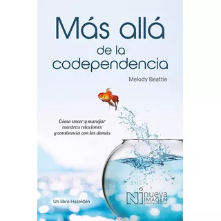 Mas Allá De La Codependencia, De Beattie, Melody. Editorial Nueva Imagen, Tapa Blanda En Español, 2020