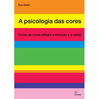 A Psicologia Das Cores: Como As Cores Afetam A Emoção E A, De Eva Heller. Editora Olhares, Capa Mole Em Português