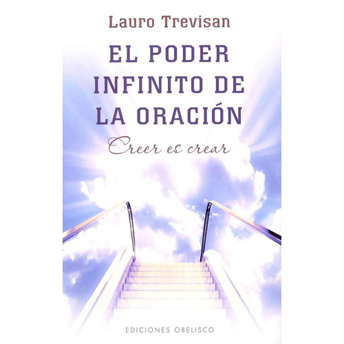 El poder infinito de la oración: Creer es crear, de Trevisan, Lauro. Editorial Ediciones Obelisco, tapa blanda en español, 2011