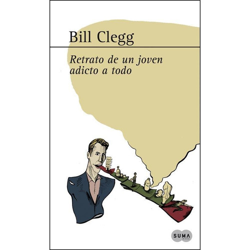 Retrato De Un Joven Adicto A Todo, De Clegg, Bill. Editorial Aguilar,altea,taurus,alfaguara, Tapa Tapa Blanda En Español