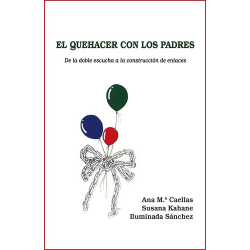 El Quehacer Con Los Padres, De Susana Kahane Y Otros. Editorial Xoroi Edicions, Tapa Blanda, Edición 3 En Español, 2015