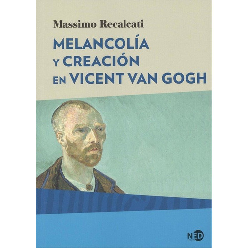 Melancolãâa Y Creaciãâ³n En Vincent Van Gogh, De Recalcati, Massimo. Editorial Ned Ediciones, Tapa Blanda En Español