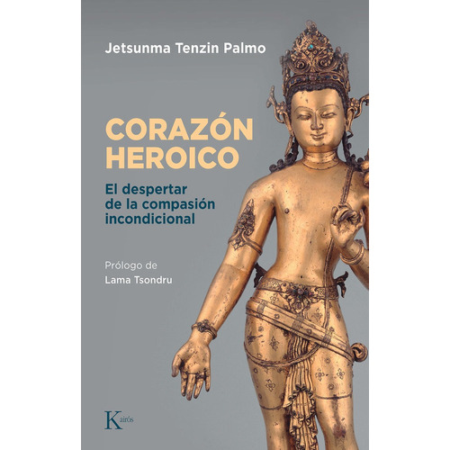 EL CORAZON HEROICO, de JETSUNMA TENZIN PALMO. Editorial Kairós SA, tapa blanda en español