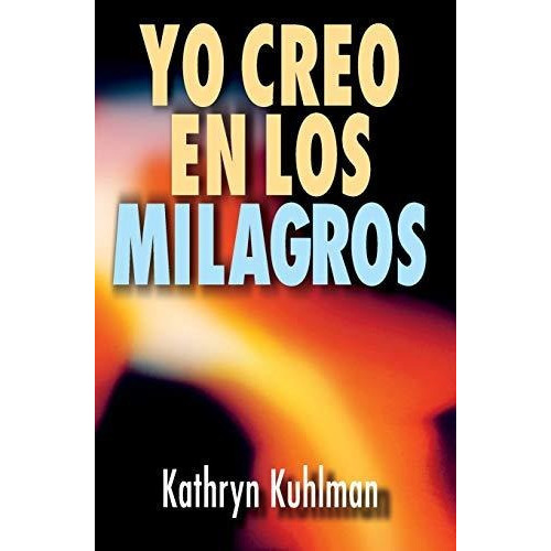 Yo Creo En Los Milagros, De Kuhlman, Kahryn. Editorial Clie Editorial En Español
