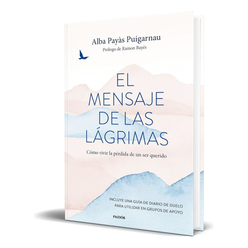 Libro El Mensaje De Las Lágrimas [ Alba Payàs ] Original, De Alba Payàs. Editorial Ediciones Paidós, Tapa Blanda En Español, 2023