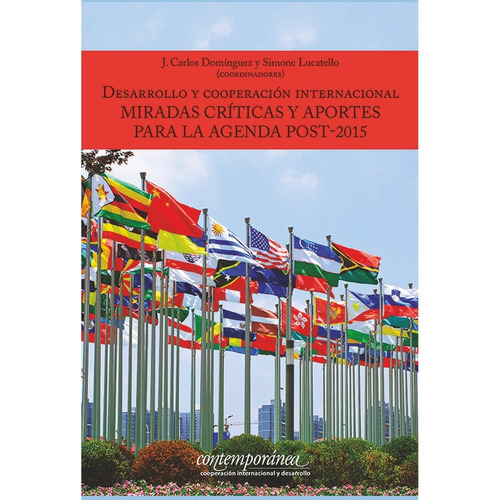 Desarrollo Y Cooperación Internacional: Miradas Críticas Y Aportes Para La Agenda Post-2015, De J. Carlos Domínguez Y Simone Lucatello. Editorial Mexico-silu, Tapa Blanda, Edición 2014 En Español