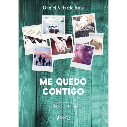 Me Quedo Contigo, de VELARDE RUIZ, DANIEL. Editorial NPQ EDITORES, tapa blanda en español