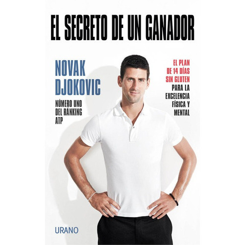 El secreto de un ganador: El plan de 14 días sin gluten para la excelencia física y mental, de Novak Djokovic., vol. 0.0. Editorial URANO, tapa blanda, edición 1.0 en español, 2013