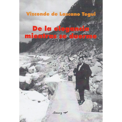 De La Elegancia Mientras Se Duerme, De Vizconde De Lascano Tegui. Editorial Simurg, Tapa Blanda, Edición 2 En Español, 2021