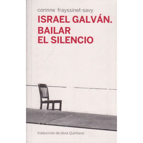 Israel Galván.bailar El Silencio, De Corinne Frayssinet - Savy. Editorial Promolibro, Tapa Blanda, Edición 2015 En Español