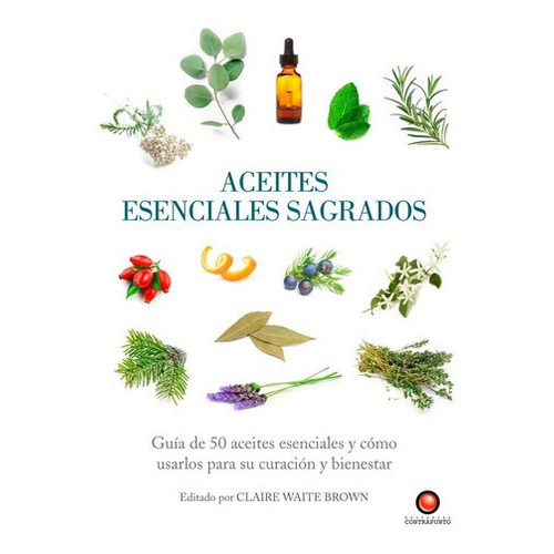 Guías Sagradas - Aceites Esenciales Sagrados, De Claire Waite Brown. Editorial Contrapunto, Tapa Dura, Edición 1 En Español, 2012