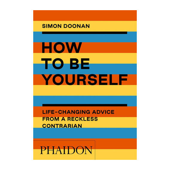 How To Be Yourself, De Simon Doonan. Editorial Phaidon, Tapa Blanda, Edición 1 En Español