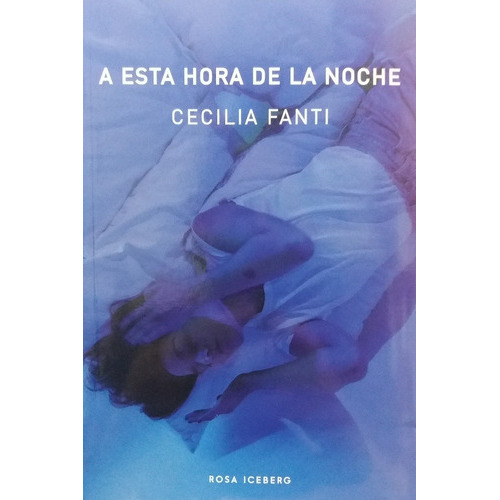 A Esta Hora De La Noche, De Cecilia Fanti., Vol. Unico. Editorial Rosa Iceberg, Tapa Blanda En Español