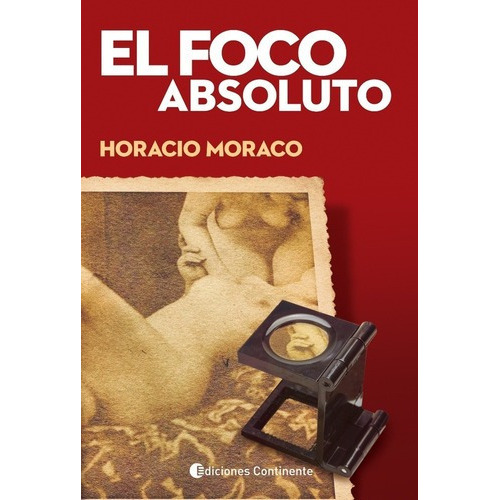 Foco Absoluto, El - Horacio Moraco, De Horacio Moraco. Editorial Continente En Español